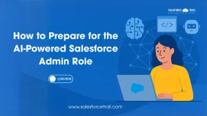 How to Prepare for the AI-Powered Salesforce Admin Role