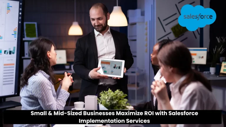 How Can Small & Mid-Sized Businesses Maximize ROI with Salesforce Implementation Services 2 Salesforce Implementation Services