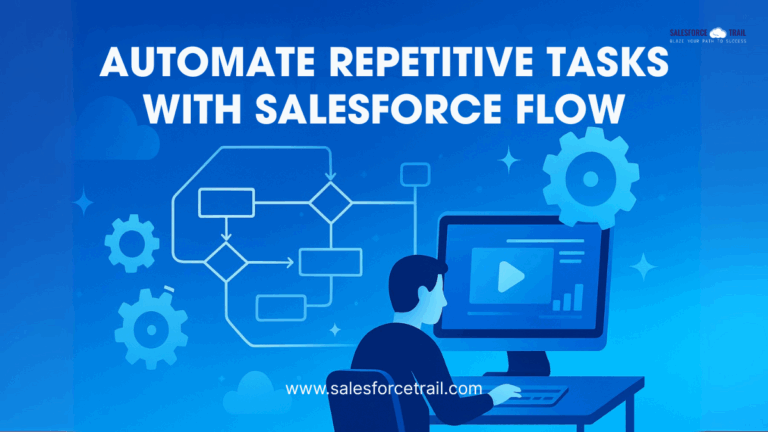 Automate Repetitive Tasks Using Salesforce Flows