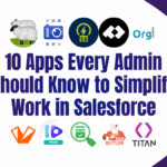 10 Apps Every Admin Should Know to Simplify Work in Salesforce