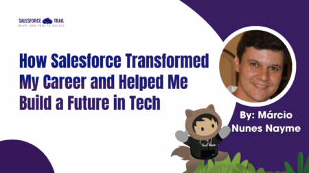 How Salesforce Transformed My Career and Helped Me Build a Future in Tech