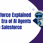 Agentforce Explained: The New Era of AI Agents Inside Salesforce
