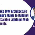 Salesforce MVP Architecture: A Beginner’s Guide