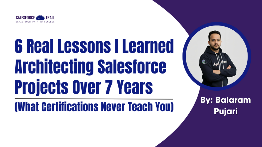 6 Real Lessons I Learned Architecting Salesforce Projects Over 7 Years (What Certifications Never Teach You)