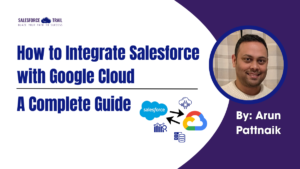 How to Integrate Salesforce with Google Cloud: A Complete Guide How to Integrate Salesforce with Google Cloud