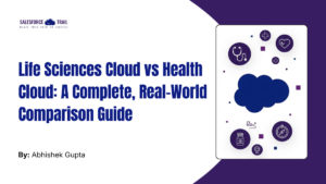 Life Sciences Cloud vs Health Cloud: A Complete, Real-World Comparison Guide