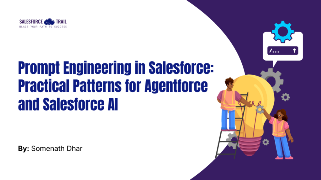 Prompt Engineering in Salesforce: Practical Patterns for Agentforce and Salesforce AI Prompt Engineering in Salesforce