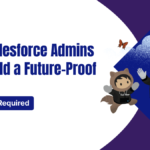 How Salesforce Admins Can Build a Future-Proof Career
