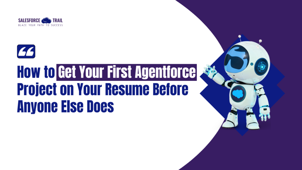 How to Get Your First Agentforce Project on Your Resume Before Anyone Else Does