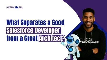 What Separates a Good Salesforce Developer from a Great Architect? What Separates a Good Salesforce Developer from a Great Architect?