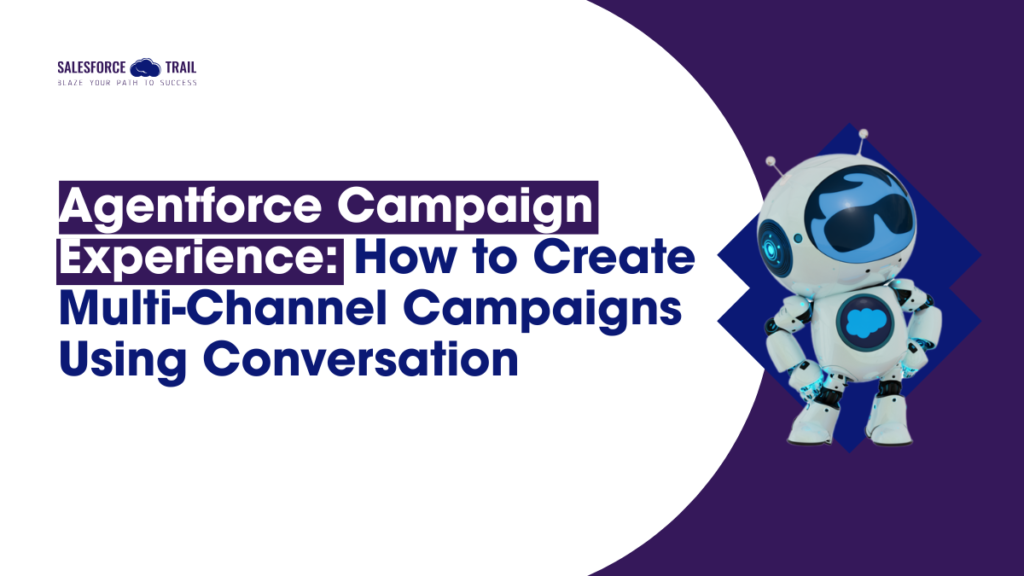 Agentforce Campaign Experience: How to Create Multi-Channel Campaigns Using Conversation Agentforce Campaign Experience