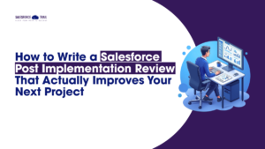 How to Write a Salesforce Post Implementation Review