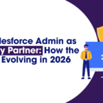 The Salesforce Admin as Security Partner: How the Role Is Evolving in 2026 2 Salesforce Admin as Security Partner