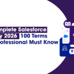 The Complete Salesforce Glossary 2026: 100 Terms Every Professional Must Know 2 Complete Salesforce Glossary 2026