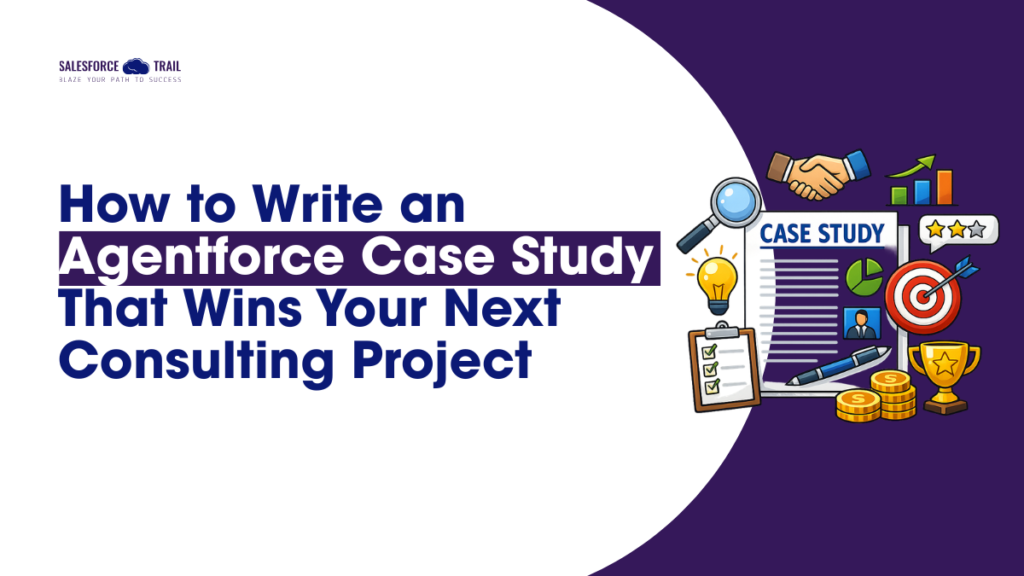 How to Write an Agentforce Case Study That Wins Your Next Consulting Project