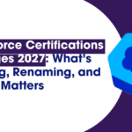 Salesforce Certifications Changes 2027: What's Retiring, Renaming, and Why It Matters 2 Salesforce Certifications Changes 2027