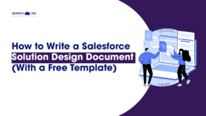 How to Write a Salesforce Solution Design Document (With a Free Template) How to Write a Salesforce Solution Design Document