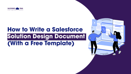 How to Write a Salesforce Solution Design Document (With a Free Template) How to Write a Salesforce Solution Design Document