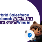 The Hybrid Salesforce Professional: Why "BA + Admin + Data" Wins in 2026 2 The Hybrid Salesforce Professional: Why “BA + Admin + Data” Wins in 2026