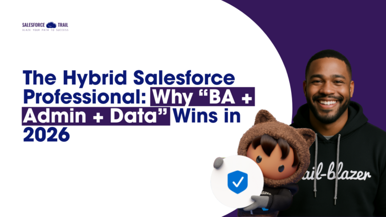 The Hybrid Salesforce Professional: Why “BA + Admin + Data” Wins in 2026