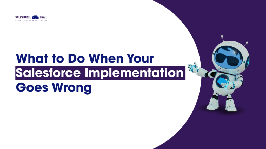 What to Do When Your Salesforce Implementation Goes Wrong
