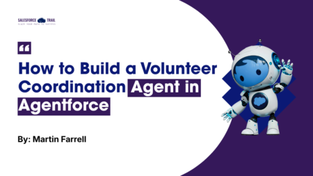 How to Build a Volunteer Coordination Agent in Agentforce: A Hands-On Build How to Build a Volunteer Coordination Agent in Agentforce
