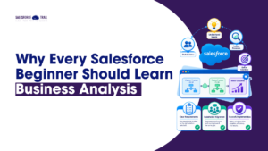 Why Every Salesforce Beginner Should Learn Business Analysis