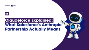 Claudeforce Explained: What Salesforce’s Anthropic Partnership Actually Means Claudeforce Explained