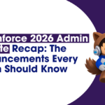 Dreamforce 2026 Admin Keynote Recap: The Announcements Every Admin Should Know 2 Dreamforce 2026 Admin Keynote Recap