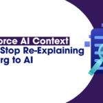 Salesforce AI Context Layer: Stop Re-Explaining Your Org to AI 2 Salesforce AI Context Layer: Stop Re-Explaining Your Org to AI