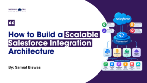 How to Build a Scalable Salesforce Integration Architecture How to Build a Scalable Salesforce Integration Architecture